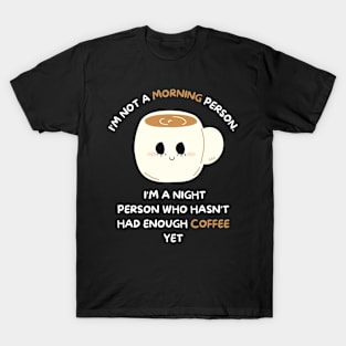 not a morning person - funny Coffee lover - Sarcastic - night person T-Shirt